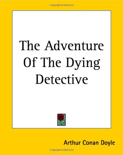 Read The Adventure of the Dying Detective - a Sherlock Holmes Short Story