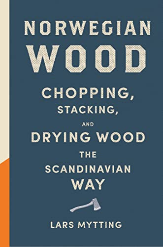 Norwegian Wood: Chopping, Stacking, and Drying Wood the Scandinavian Way book cover