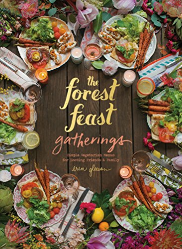Forest Feast Gatherings: Simple Vegetarian Menus for Hosting Friends & Family book cover