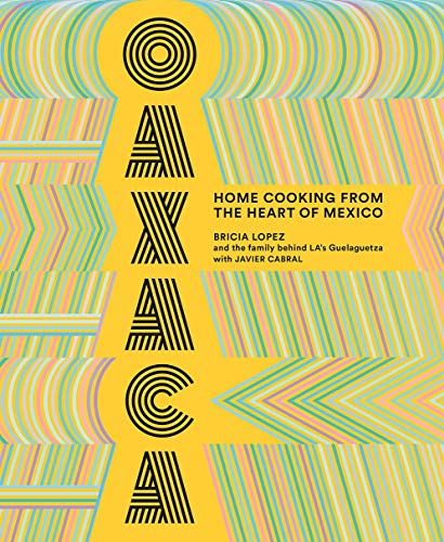Oaxaca: The Food of the Region, and of LA’s legendary restaurant Guelaguetza book cover