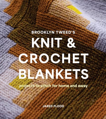 Read Brooklyn Tweed’s Knit and Crochet Blankets: Projects to Stitch for Home and Away