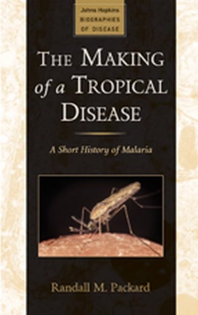 The Making of a Tropical Disease: A Short History of Malaria