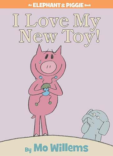 I Love My New Toy! (Elephant & Piggie, #5) book cover