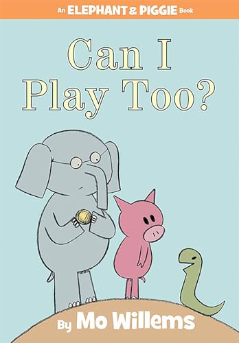 Can I Play Too? (Elephant & Piggie, #12) book cover