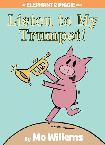 Listen to My Trumpet! (Elephant & Piggie, #17) book cover
