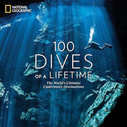 100 Dives of a Lifetime: The World's Ultimate Underwater Destinations book cover