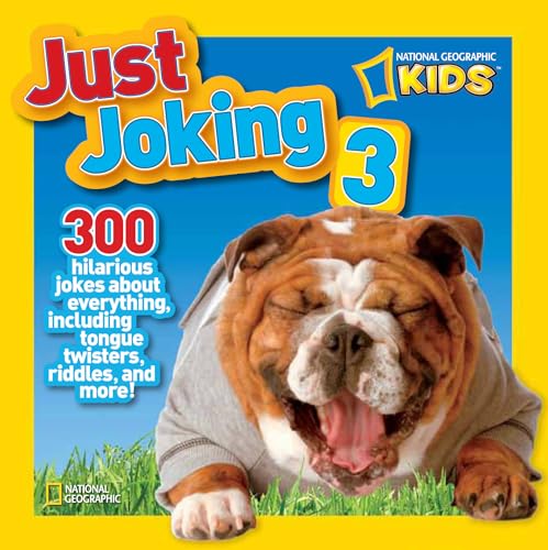 National Geographic Kids Just Joking 3: 300 Hilarious Jokes About Everything, Including Tongue Twisters, Riddles, and More! book cover