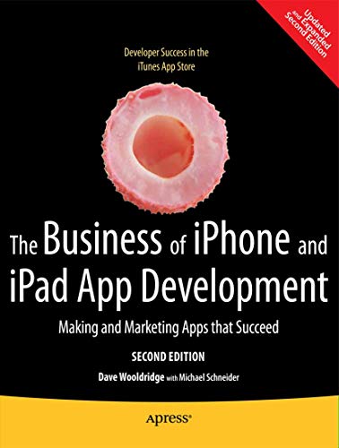 The Business of iPhone and iPad App Development: Making and Marketing Apps That Succeed book cover