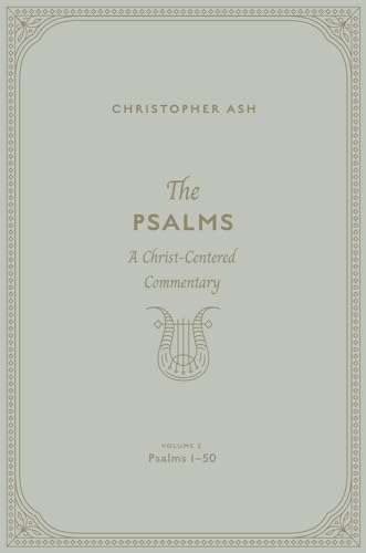 The Psalms: A Christ-Centered Commentary, Psalms 1-50