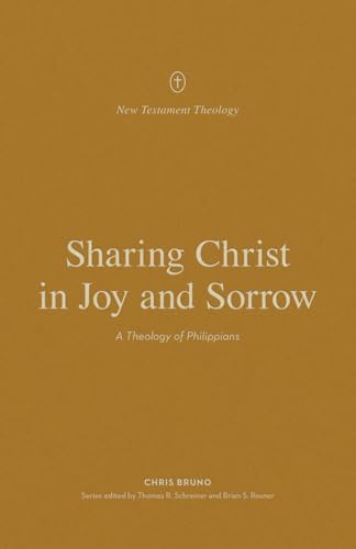 Read Sharing Christ in Joy and Sorrow: A Theology of Philippians (New Testament Theology)