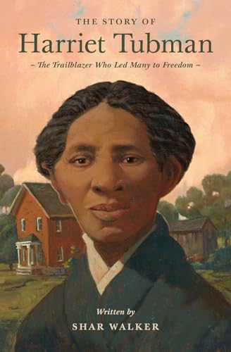 Read The Story of Harriet Tubman: The Trailblazer Who Led Many to Freedom (Lives of Faith and Grace)