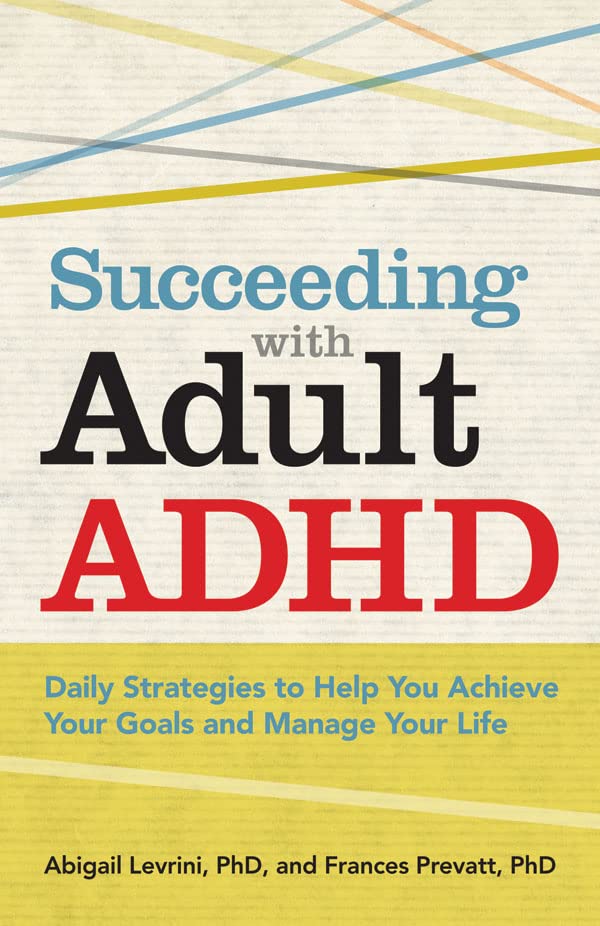 Read Succeeding With Adult ADHD: Daily Strategies to Help You Achieve Your Goals and Manage Your Life (APA LifeTools Series)