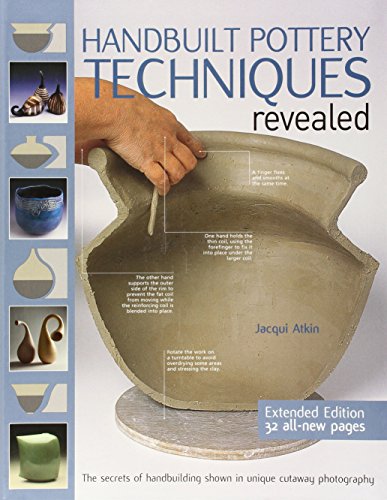 Handbuilt Pottery Techniques Revealed: The Secrets of Handbuilding Shown in Unique Cutaway Photography book cover