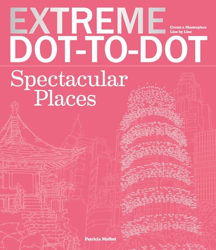 Extreme Dot-To-Dot Spectacular Places: Relax and Unwind, One Splash of Color at a Time book cover