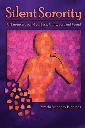 Silent Sorority: A Barren Woman Gets Busy, Angry, Lost and Found (Volume 0)