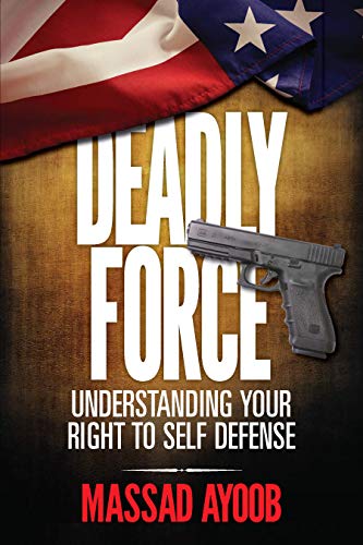 Deadly Force - Understanding Your Right to Self Defense book cover