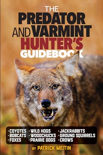 The Predator and Varmint Hunter's Guidebook: Tactics, Skills and Gear for Successful Predator & Varmint Hunting book cover
