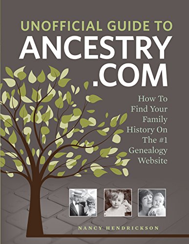 Unofficial Guide to Ancestry.com: How to Find Your Family History on the No. 1 Genealogy Website book cover