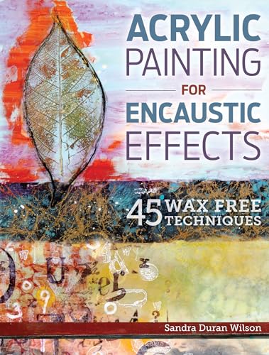 Acrylic Painting for Encaustic Effects: 45 Wax Free Techniques book cover