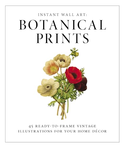 Instant Wall Art - Botanical Prints: 45 Ready-to-Frame Vintage Illustrations for Your Home Decor book cover