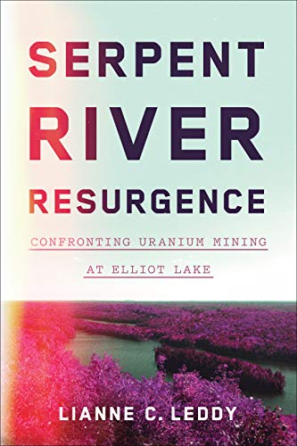 Read Serpent River Resurgence: Confronting Uranium Mining at Elliot Lake