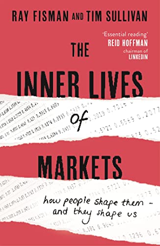 The Inner Lives of Markets: How People Shape Them—And They Shape Us