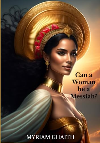 Read CAN A WOMAN BE A MESSIAH?: The Feminine in Jewish Messianism from the Hebrew Bible to the Zohar