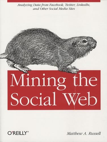 Mining the Social Web: Analyzing Data from Facebook, Twitter, LinkedIn, and Other Social Media Sites book cover