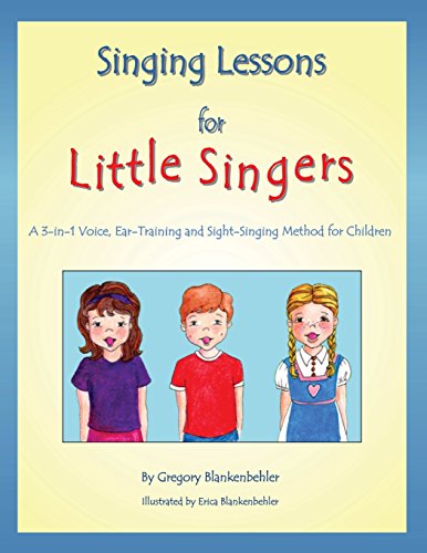 Singing Lessons for Little Singers: A 3-In-1 Voice, Ear-Training and Sight-Singing Method for Children: A 3-In-1 Voice, Ear-Training and Sight-Singing Method for Children book cover