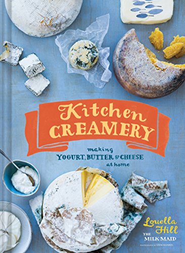 Kitchen Creamery: Making Yogurt, Butter & Cheese at Home book cover