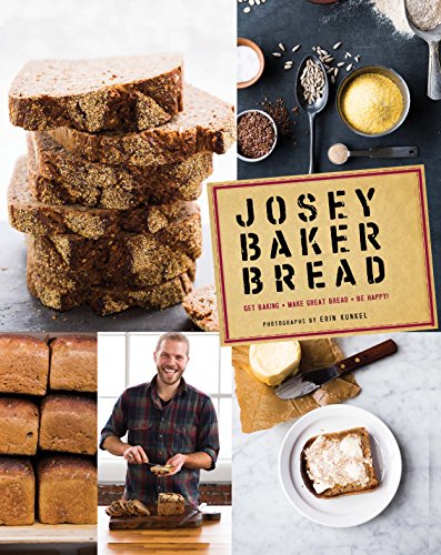 Josey Baker Bread: Get Baking - Make Awesome Bread - Share the Loaves (Cookbook for Bakers, Easy Book about Bread-Making) book cover
