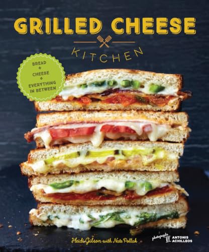 Grilled Cheese Kitchen: Bread + Cheese + Everything in Between (Grilled Cheese Cookbooks, Sandwich Recipes, Creative Recipe Books, Gifts for Cooks) book cover