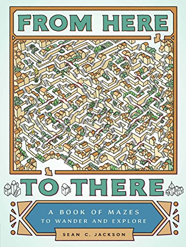 From Here to There: A Book of Mazes to Wander and Explore (Maze Books for Kids, Maze Games, Maze Puzzle Book) book cover
