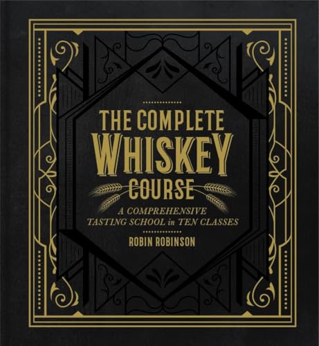 The Complete Whiskey Course: A Comprehensive Tasting School in Ten Classes book cover