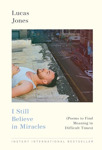 I Still Believe in Miracles: Poems to Find Meaning in Difficult Times