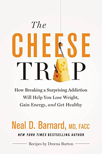 The Cheese Trap: How Breaking a Surprising Addiction Will Help You Lose Weight, Gain Energy, and Get Healthy book cover