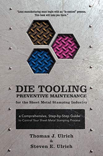 Die Tooling Preventive Maintenance for the Sheet Metal Stamping Industry: A Comprehensive, Step-By-Step Guide to Control Your Sheet Metal Stamping Process book cover