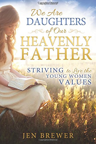 We Are Daughters of Our Heavenly Father: Striving to Live the Young Women Values book cover
