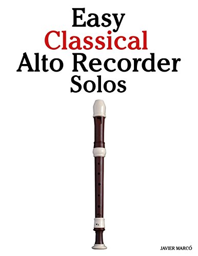 Easy Classical Alto Recorder Solos: Featuring Music of Bach, Mozart, Beethoven, Wagner and Others. book cover