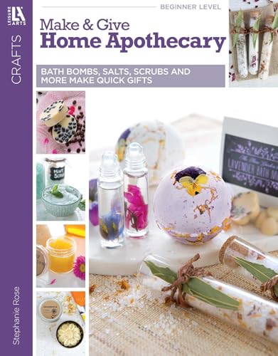 Make & Give Home Apothecary: Easy Ideas for Making & Packaging Bath Bombs, Salts, Scrubs & More book cover