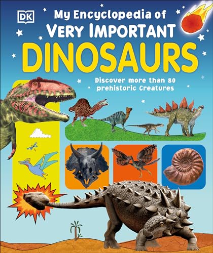 My Encyclopedia of Very Important Dinosaurs: Discover More Than 80 Prehistoric Creatures book cover