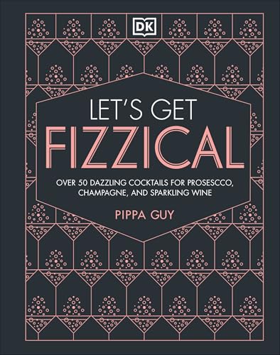 Let's Get Fizzical: More Than 50 Bubbly Cocktail Recipes with Prosecco, Champagne, and Other Sparkling Wines book cover