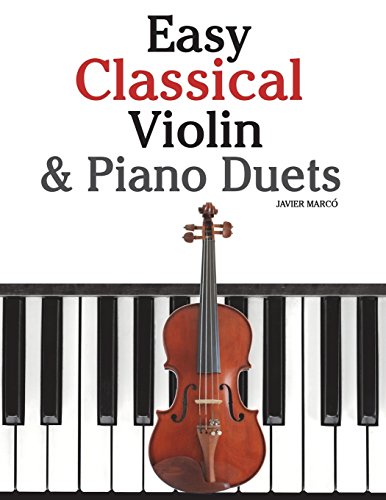 Easy Classical Violin & Piano Duets: Featuring Music of Bach, Mozart, Beethoven, Strauss and Other Composers. book cover