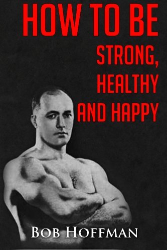 How to be Strong, Healthy and Happy