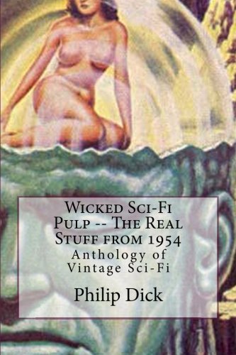 Wicked Sci-Fi Pulp -- The Real Stuff from 1954: Anthology of Vintage Sci-Fi (Volume 1)