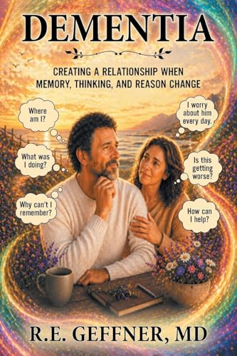 Dementia: Creating a Relationship When Memory, Thinking, and Reason Change