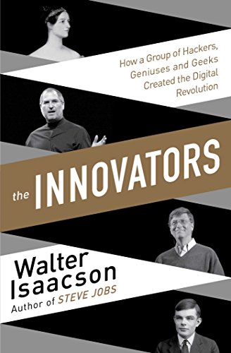 The Innovators: How a Group of Hackers, Geniuses, and Geeks Created the Digital Revolution