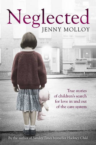 Neglected: True stories of children's search for love in and out of the care system