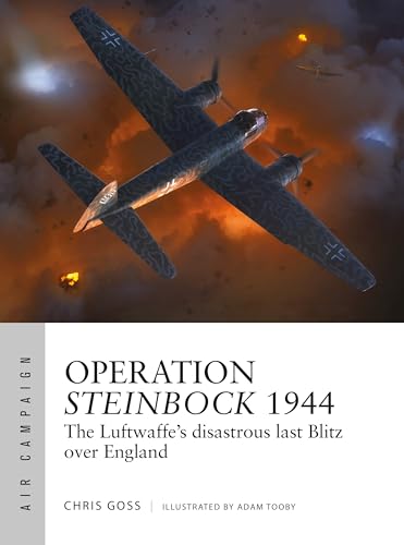Operation Steinbock 1944: The Luftwaffe's Disastrous Last Blitz Over England (Osprey Air Campaign #52)