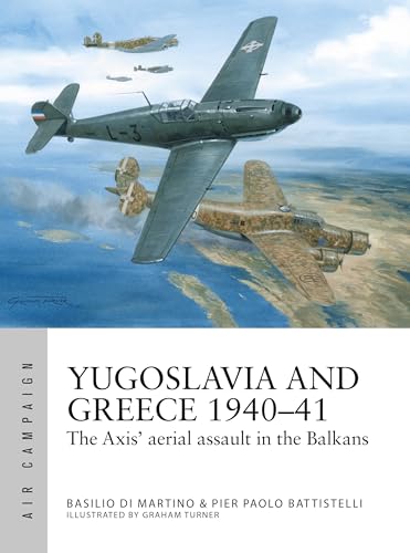 Yugoslavia and Greece 1940–41: The Axis' Aerial Assault in the Balkans (Osprey Air Campaign #48)